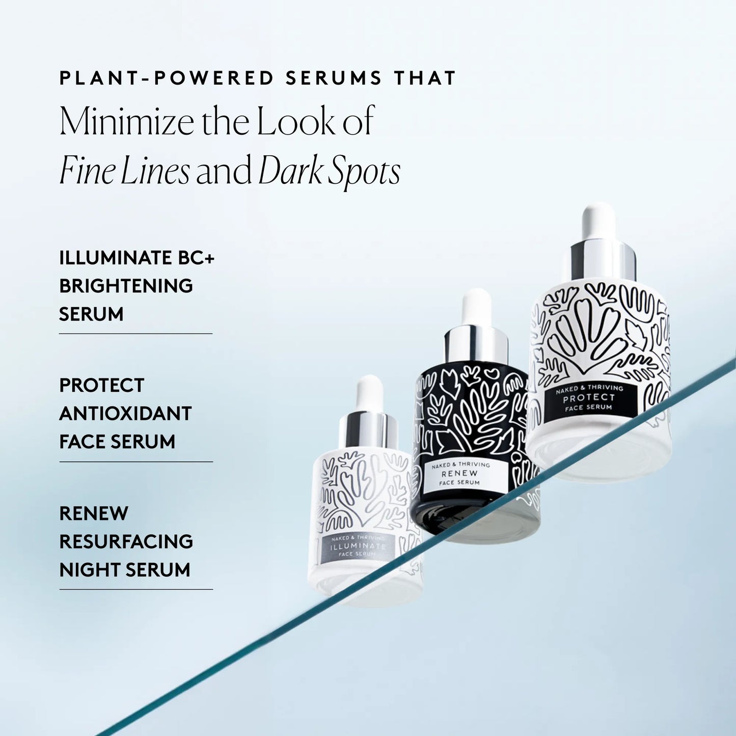 
                
                  Plant-powered serum lineup featuring Illuminate BC+ Brightening Serum, Protect Antioxidant Face Serum, and Renew Resurfacing Night Serum
                
              